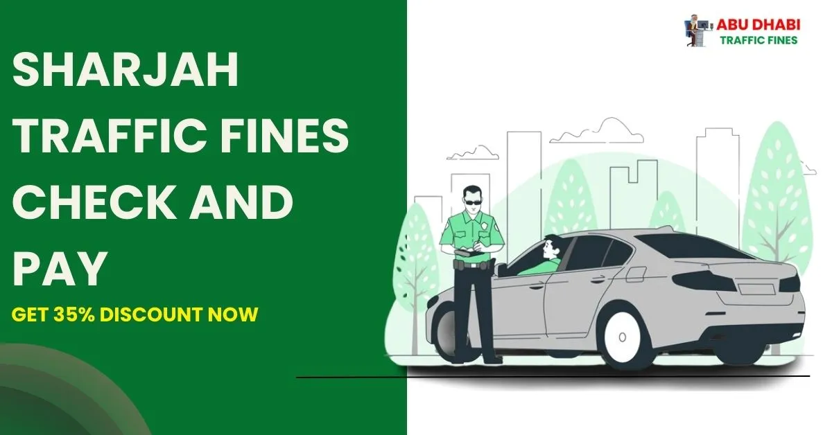 Sharjah Traffic Fines Check and Pay: Get 35% Discount Now