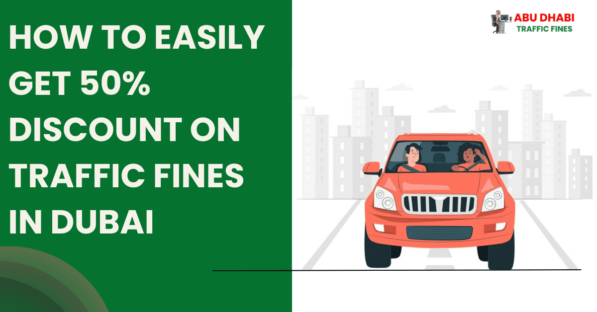 How to Easily Get a 50% Discount on Traffic Fines in Dubai