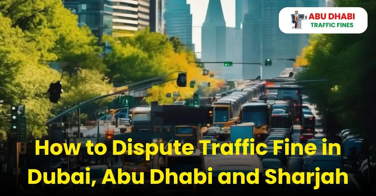 How to Dispute Traffic Fine in Dubai, Abu Dhabi and Sharjah in 2024